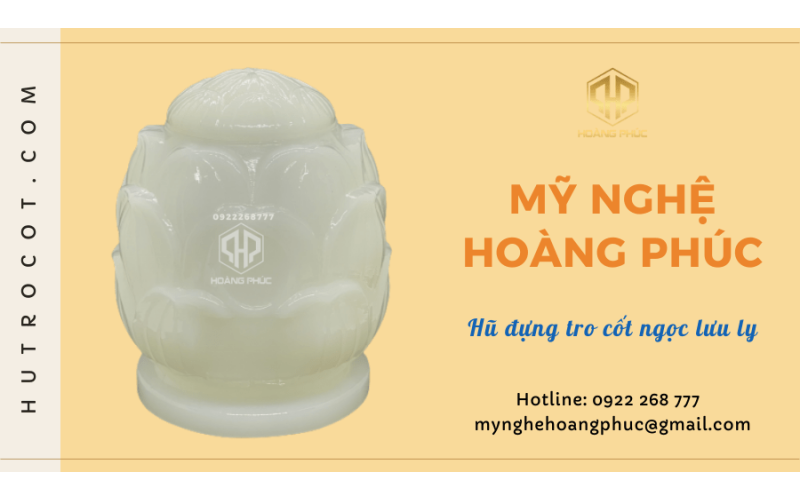 5+ lý do nên chọn hũ đựng tro cốt ngọc lưu ly tại Mỹ nghệ Hoàng Phúc