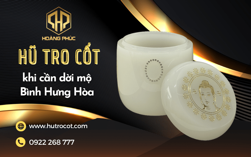 Giới thiệu địa chỉ cung cấp hủ tro cốt cho người thân khi di dời mộ Bình Hưng Hòa