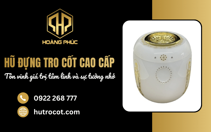 Hũ đựng tro cốt cao cấp - Tôn vinh giá trị tâm linh và sự tưởng nhớ