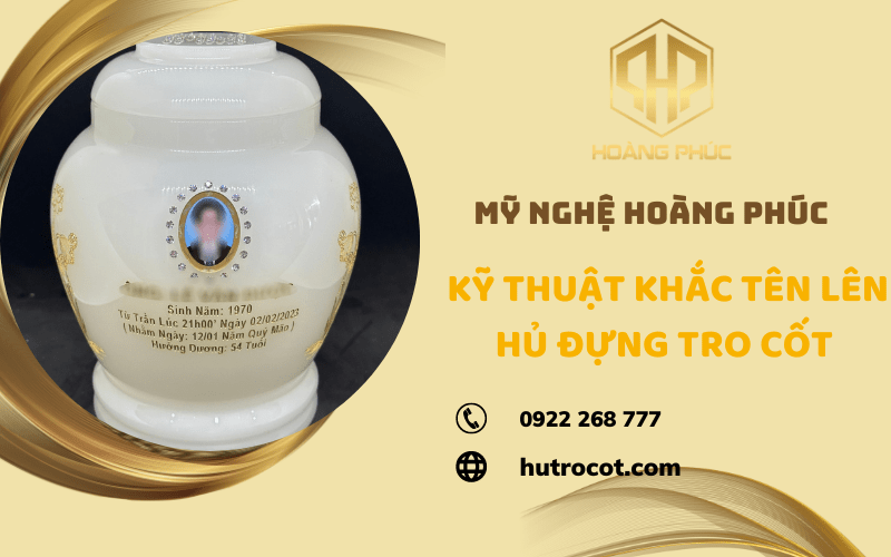 Kỹ thuật khắc tên lên hũ đựng tro cốt chuyên nghiệp - Đảm bảo độ bền và đẹp của sản phẩm