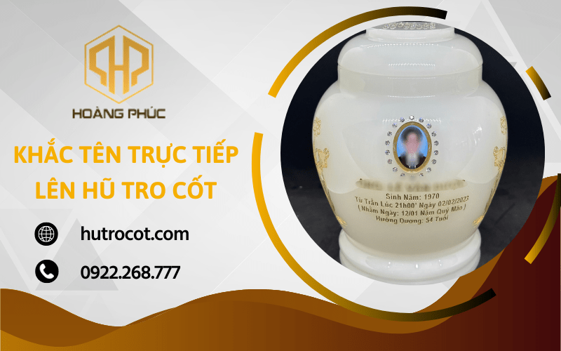 Mỹ nghệ Hoàng Phúc cung cấp dịch vụ khắc tên trực tiếp lên hũ tro cốt uy tín tại TP.HCM