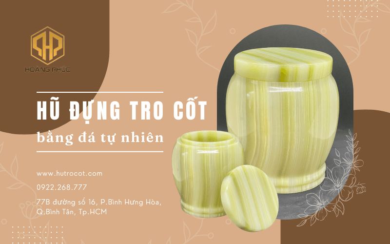 Top 3 hũ đựng tro cốt bằng đá tự nhiên chất lượng, 100% khách hàng hài lòng tại Hoàng Phúc