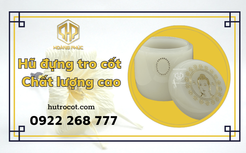 Tại sao nên chọn hủ đựng tro cốt tại cơ sở sản xuất uy tín?